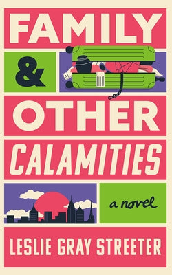 Family & Other Calamities by Gray Streeter, Leslie