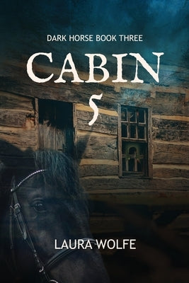 Cabin 5: Dark Horse, Book Three by Wolfe, Laura