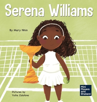 Serena Williams: A Kid's Book About Mental Strength and Cultivating a Champion Mindset by Nhin, Mary