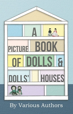 A Picture Book of Dolls and Dolls' Houses by Various