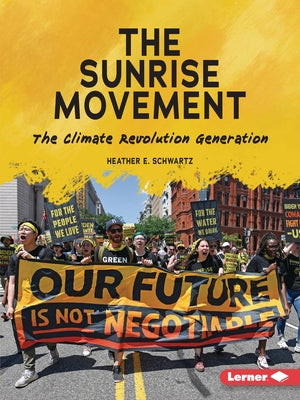 The Sunrise Movement: The Climate Revolution Generation by Schwartz, Heather E.