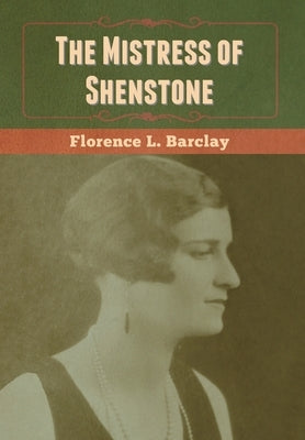 The Mistress of Shenstone by Barclay, Florence L.