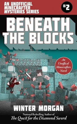 Beneath the Blocks: An Unofficial Minecrafters Mysteries Series, Book Two by Morgan, Winter