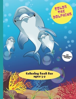 Color the dolphins Coloring book for kids ages 3-7 33 Coloring Pages.: Large Coloring Book for Kids, girls and boys. by Colorbook, Simba