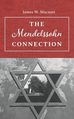 The Mendelssohn Connection by Macnutt, James W.