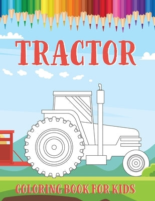 Tractor Coloring Book for Kids: Fun Drawings of Tractors and Farm Vehicles in Farm Life Scenes to Coloring by Publishing, Fine Bee