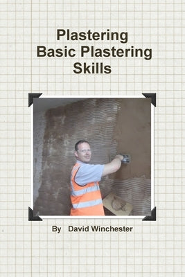 Plastering Basic Plastering Skills by Winchester, David