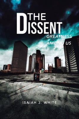 The Dissent: Greatness among Us by White, Isaiah J.