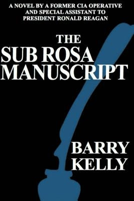 Sub Rosa Manuscript by Kelly, Barry