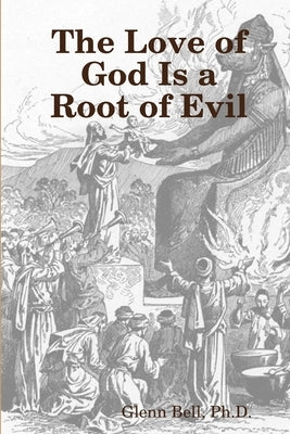 The Love of God is a Root of Evil by Bell, Glenn