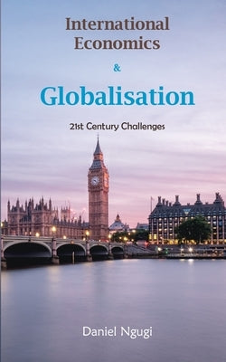 International Economics and Globalisation: 21st Century Challenges by Ngugi, Daniel