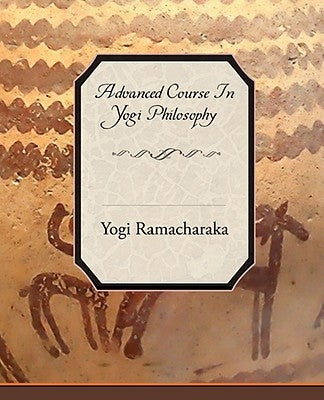 Advanced Course in Yogi Philosophy by Ramacharaka, Yogi