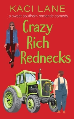 Crazy Rich Rednecks: A Sweet Southern Romantic Comedy by Lane, Kaci