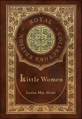 Little Women (Royal Collector's Edition) (Case Laminate Hardcover with Jacket) by Alcott, Louisa May