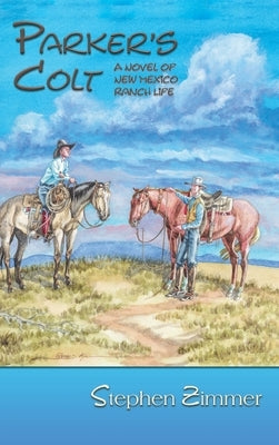 Parker's Colt: A Novel of New Mexico Ranch Life by Zimmer, Stephen