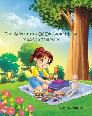 The Adventures Of Didi And Maca: Music In The Park by Siciliano, Nadine