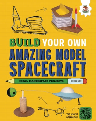 Build Your Own Amazing Model Spacecraft by Ives, Rob