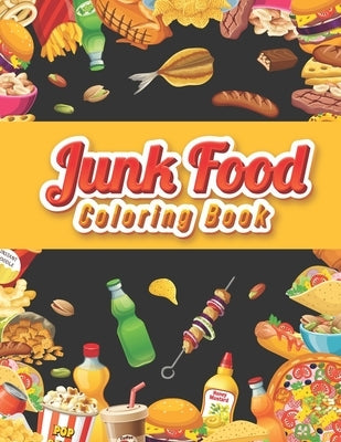 Junk food coloring book: An Adult Coloring book Featuring Junk foods which full of Delicious Liquid, Natural Eggs and much more.... ( Beautiful by Sky, Lunar