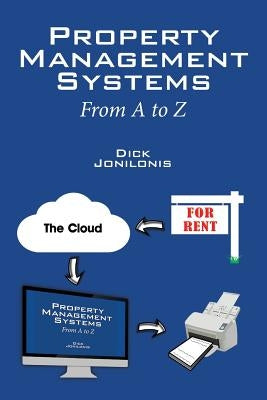 Property Management Systems: From A to Z by Jonilonis, Dick