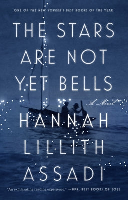 The Stars Are Not Yet Bells by Assadi, Hannah Lillith