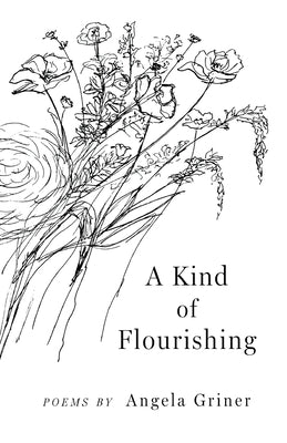 A Kind of Flourishing by Griner, Angela