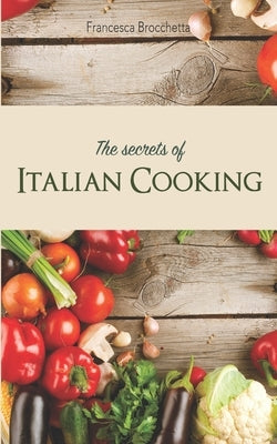 The secrets of italian cooking by Brocchetta, Francesca