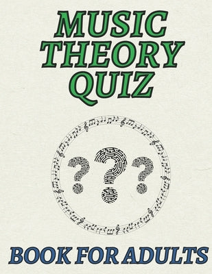 Music Theory Quiz Book for Adults: Large-print Music Theory Quiz Book for Adults with 100 questions relating to many aspects of music theory from note by Grimes, Sarah