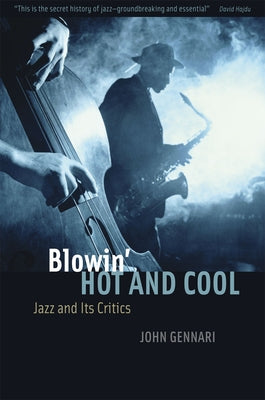 Blowin' Hot and Cool: Jazz and Its Critics by Gennari, John