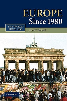 Europe Since 1980 by Berend, Ivan T.