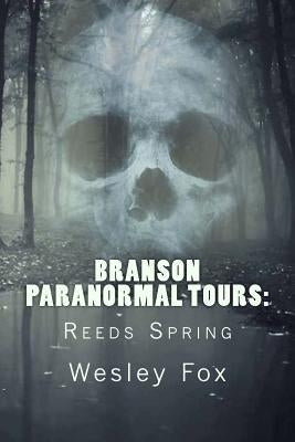 Branson Paranormal Tours: Reeds Spring by Fox, Wesley