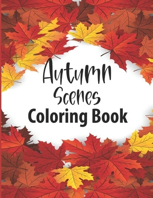 Autumn Scenes Coloring Book: 25 Thanksgiving Holiday Designs Coloring Pages for Adult Charming Autumn Scenes, Relaxing Country Landscapes and Cute by Press House, Bhabna