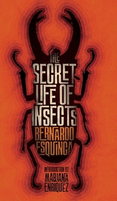 The Secret Life of Insects and Other Stories by Esquinca, Bernardo