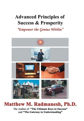 Advanced Principles of Success & Prosperity: Empower the Genius Within by Radmanesh, Matthew M.