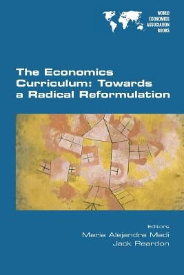 The Economics Curriculum: Towards a Radical Reformulation by Madi, Maria Alejandra