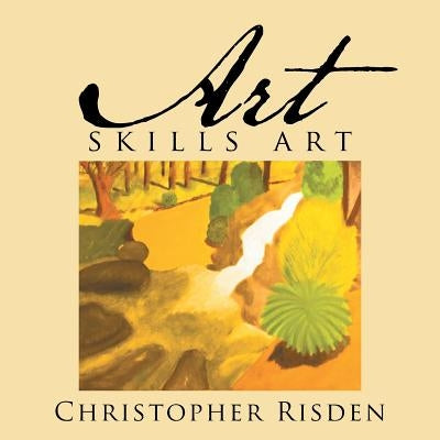 Art Skills Art: The Picture Book For all Ages by Risden, Christopher