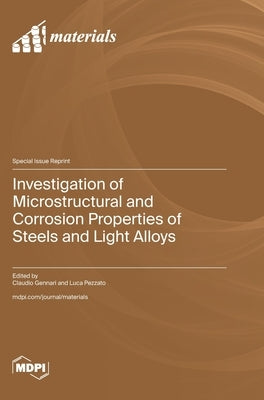 Investigation of Microstructural and Corrosion Properties of Steels and Light Alloys by Gennari, Claudio