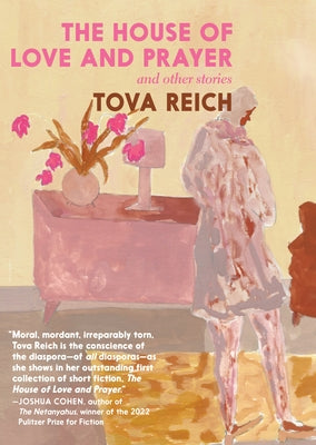 The House of Love and Prayer: And Other Stories by Reich, Tova