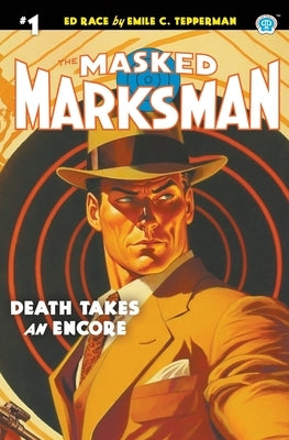 The Masked Marksman #1: Death Takes an Encore by Tepperman, Emile C.