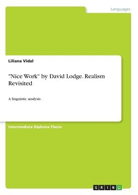 Nice Work by David Lodge. Realism Revisited: A linguistic analysis by Vidal, Liliana