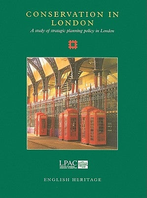 Conservation in London: A Study of Strategic Planning Policy in London by English Heritage