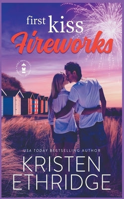 First Kiss Fireworks: A Sweet 4th of July Story of Faith, Love, and Small-Town Holidays by Ethridge, Kristen