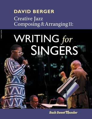 Creative Jazz Composing and Arranging II: Writing for Singers by Berger, David