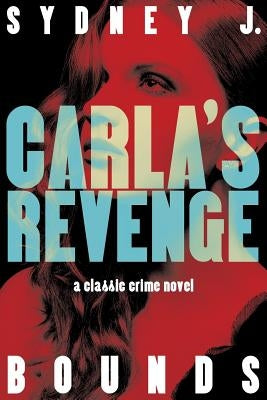 Carla's Revenge: A Classic Crime Novel by Bounds, Sydney J.