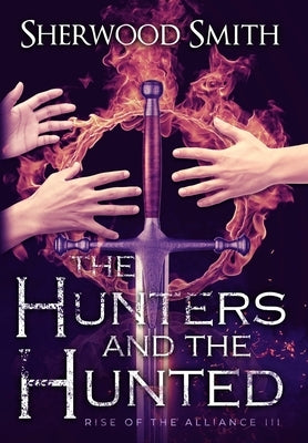 Rise of the Alliance III: The Hunters and the Hunted by Smith, Sherwood