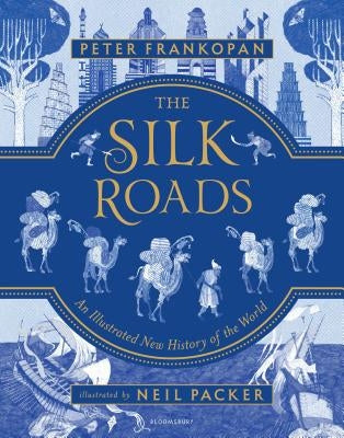 The Silk Roads: An Illustrated New History of the World by Frankopan, Peter