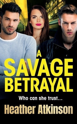 A Savage Betrayal by Atkinson, Heather