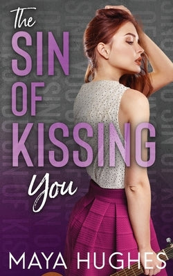 The Sin of Kissing You by Hughes, Maya