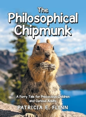 The Philosophical Chipmunk: A Furry Tale for Precocious Children and Curious Adults by Flinn, Patricia E.