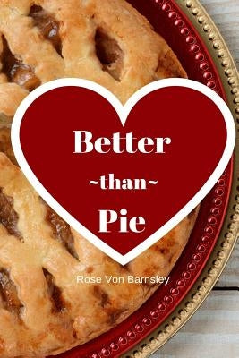 Better Than Pie by Von Barnsley, Rose