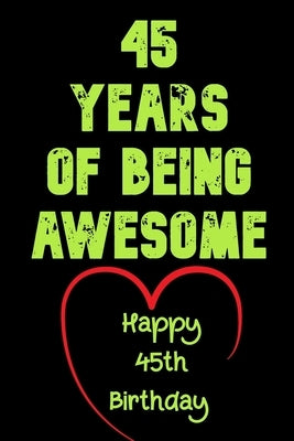 45 Years Of Being Awesome Happy 45th Birthday: 45 Years Old Gift for Boys & Girls by Notebook, Birthday Gifts